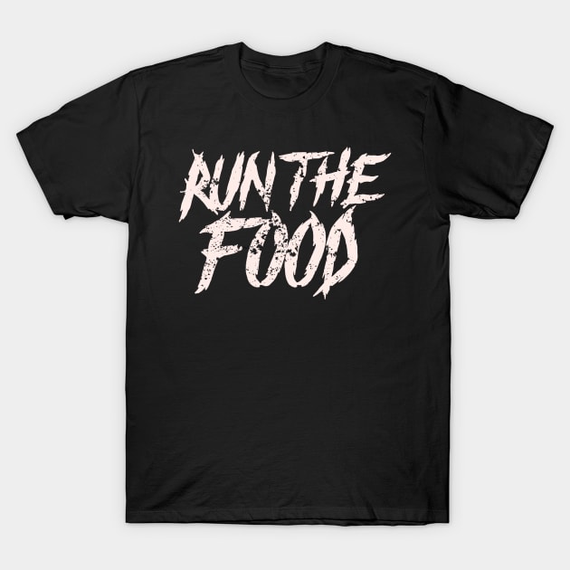 Run the Food T-Shirt by xmikethepersonx